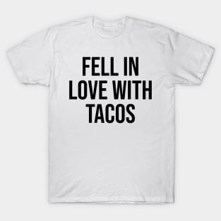 fell in love with tacos lover viral phrases trending now T-Shirt